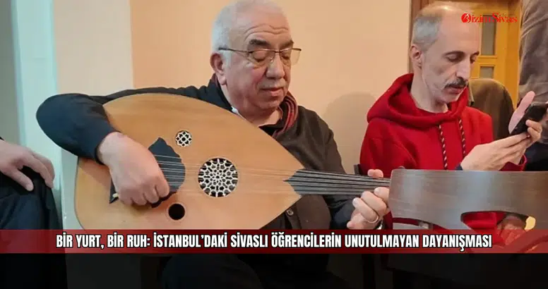 Bir Yurt, Bir Ruh: İstanbul’daki Sivaslı Öğrencilerin Unutulmayan Dayanışması