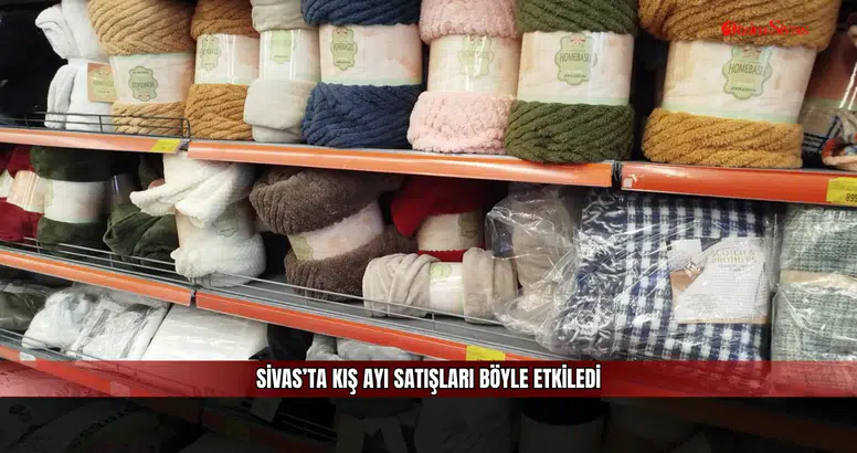 Sivas’ta kış ayı satışları böyle etkiledi