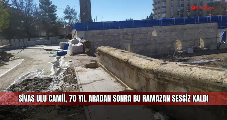 Sivas Ulu Camii, 70 Yıl Aradan Sonra Bu Ramazan Sessiz Kaldı
