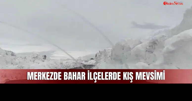 Sivas Merkez ve İlçelerdeki Mevsim Farkı Dikkat Çekiyor!