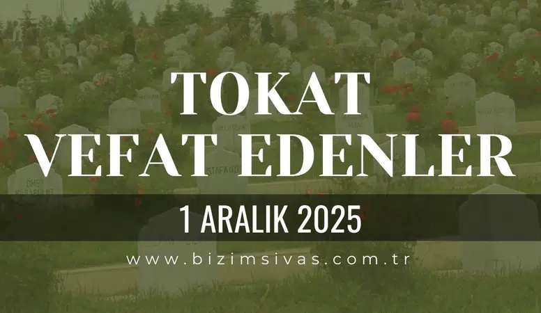 Tokat Vefat Edenler, Tokat Cenazeler 1 Aralık 2025 Cumartesi