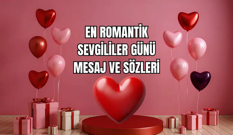 En Romantik Sevgililer Günü Mesaj ve Sözleri 2026  Aşkınızı Anlatacak En Anlamlı İfadeler